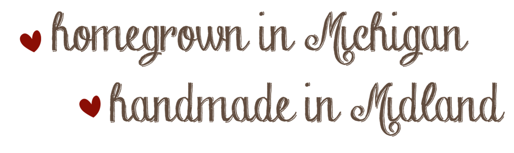 Homegrown in Michigan, Handmade in Midland