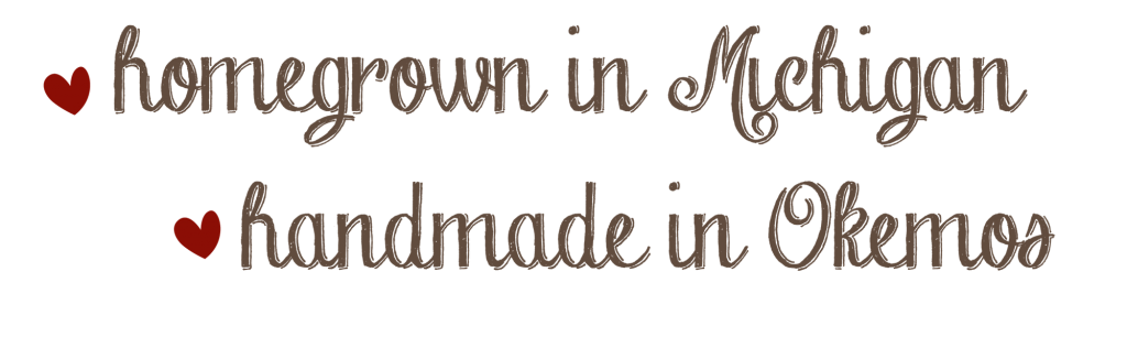 Homegrown in Michigan, Handmade in Okemos
