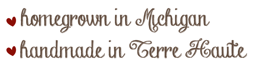 Homegrown in Michigan, Handmade in Terre Haute